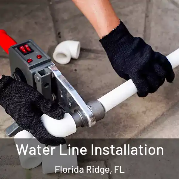  Water Line Installation Florida Ridge, FL